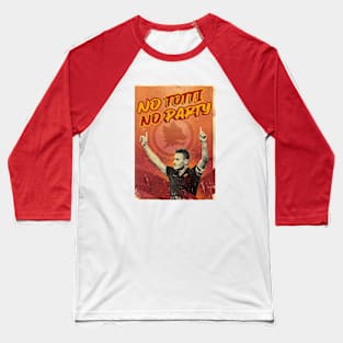 Football Legends - Francesco Totti - NO TOTTI NO PARTY Baseball T-Shirt